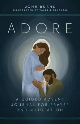 Adore: Adwentowy dziennik modlitwy i medytacji z przewodnikiem - Adore: A Guided Advent Journal for Prayer and Meditation