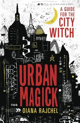 Magia miejska: Przewodnik dla miejskich czarownic - Urban Magick: A Guide for the City Witch