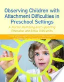 Obserwacja dzieci z zaburzeniami przywiązania w placówkach przedszkolnych: Narzędzie do identyfikacji i wspierania trudności emocjonalnych i społecznych - Observing Children with Attachment Difficulties in Preschool Settings: A Tool for Identifying and Supporting Emotional and Social Difficulties
