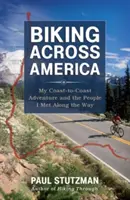 Rowerem przez Amerykę: Moja przygoda od wybrzeża do wybrzeża i ludzie, których spotkałem po drodze - Biking Across America: My Coast-To-Coast Adventure and the People I Met Along the Way