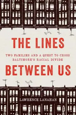 Linie między nami: Dwie rodziny i próba przekroczenia podziałów rasowych w Baltimore - The Lines Between Us: Two Families and a Quest to Cross Baltimore's Racial Divide