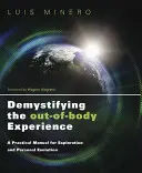 Demistyfikacja doświadczenia poza ciałem: Praktyczny podręcznik eksploracji i ewolucji osobistej - Demystifying the Out-Of-Body Experience: A Practical Manual for Exploration and Personal Evolution