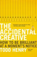 The Accidental Creative: Jak być błyskotliwym w jednej chwili - The Accidental Creative: How to Be Brilliant at a Moment's Notice