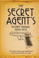 Kieszonkowy podręcznik tajnego agenta: 1939-1945 - The Secret Agent's Pocket Manual: 1939-1945