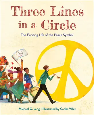 Trzy linie w kole: Ekscytujące życie symbolu pokoju - Three Lines in a Circle: The Exciting Life of the Peace Symbol