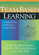 Team-Based Learning: Transformacyjne wykorzystanie małych grup w nauczaniu w college'u - Team-Based Learning: A Transformative Use of Small Groups in College Teaching