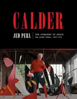 Calder: Podbój przestrzeni: The Later Years: 1940-1976 - Calder: The Conquest of Space: The Later Years: 1940-1976