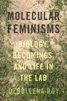 Feminizmy molekularne: Biologia, stawanie się i życie w laboratorium - Molecular Feminisms: Biology, Becomings, and Life in the Lab