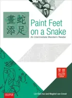 Paint Feet on a Snake: Średniozaawansowany lektor języka mandaryńskiego - tradycyjny, pełna forma znaków, wyd. - Paint Feet on a Snake: An Intermediate Mandarin Reader - Traditional, Full Form Character, Edition