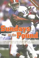 Sundays in the Pound: Bohaterstwo i złamane serca drużyny Cleveland Browns w latach 1985-89 - Sundays in the Pound: The Heroics and Heartbreak of the 1985-89 Cleveland Browns