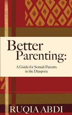 Lepsze rodzicielstwo: Przewodnik dla somalijskich rodziców w diasporze - Better Parenting: A Guide for Somali Parents in the Diaspora