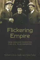 Migoczące imperium: jak Chicago stworzyło amerykański przemysł filmowy - Flickering Empire: How Chicago Invented the U.S. Film Industry