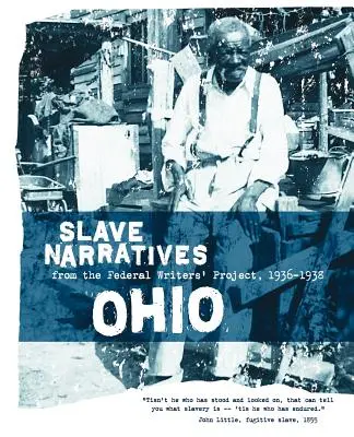 Ohio Slave Narratives: Narracje niewolników z Federalnego Projektu Pisarzy 1936-1938 - Ohio Slave Narratives: Slave Narratives from the Federal Writers' Project 1936-1938