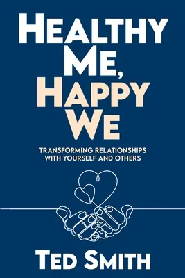 Zdrowy ja, szczęśliwi my: Przekształcanie relacji z samym sobą i innymi - Healthy Me, Happy We: Transforming Relationships with Yourself and Others