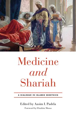 Medycyna i szariat: Dialog w bioetyce islamskiej - Medicine and Shariah: A Dialogue in Islamic Bioethics