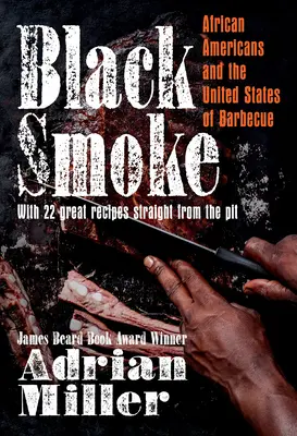 Czarny dym: Afroamerykanie i Stany Zjednoczone grillowania - Black Smoke: African Americans and the United States of Barbecue