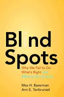 Blind Spots: Dlaczego nie robimy tego, co należy i co z tym zrobić? - Blind Spots: Why We Fail to Do What's Right and What to Do about It