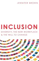 Inkluzja: Różnorodność, nowe miejsce pracy i wola zmian - Inclusion: Diversity, The New Workplace & The Will To Change