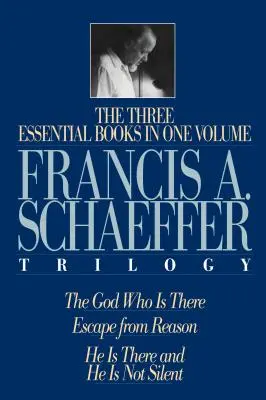 Trylogia Francisa A. Schaeffera: Trzy najważniejsze książki w jednym tomie - A Francis A. Schaeffer Trilogy: Three Essential Books in One Volume
