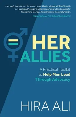 Jej sojusznicy: Praktyczny zestaw narzędzi pomagający mężczyznom przewodzić poprzez rzecznictwo - Her Allies: A Practical Toolkit to Help Men Lead Through Advocacy