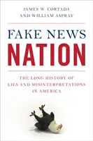 Fake News Nation: Długa historia kłamstw i błędnych interpretacji w Ameryce - Fake News Nation: The Long History of Lies and Misinterpretations in America