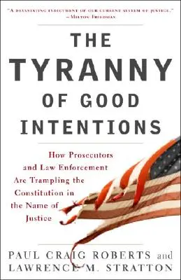 Tyrania dobrych intencji: Jak prokuratorzy i organy ścigania depczą konstytucję w imię sprawiedliwości - The Tyranny of Good Intentions: How Prosecutors and Law Enforcement Are Trampling the Constitution in the Name of Justice