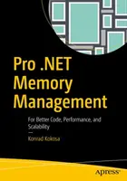 Pro .Net Memory Management: Lepszy kod, wydajność i skalowalność - Pro .Net Memory Management: For Better Code, Performance, and Scalability