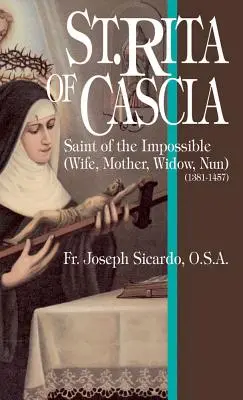Święta Rita z Cascii: Święta od rzeczy niemożliwych - St. Rita of Cascia: Saint of the Impossible