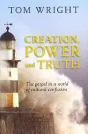 Stworzenie, moc i prawda: Ewangelia w świecie kulturowego zamieszania - Creation, Power and Truth: The Gospel In A World Of Cultural Confusion