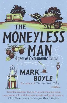 Człowiek bez pieniędzy (ponowne wydanie): Rok swobodnego życia - The Moneyless Man (Re-Issue): A Year of Freeconomic Living