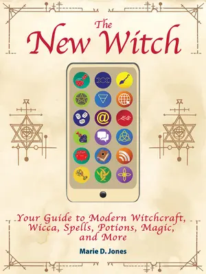 Nowa czarownica: Przewodnik po współczesnym czarownictwie, wicca, zaklęciach, miksturach, magii i nie tylko - The New Witch: Your Guide to Modern Witchcraft, Wicca, Spells, Potions, Magic, and More