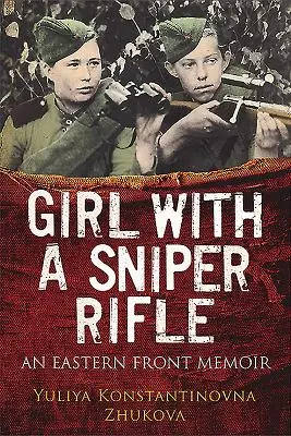 Dziewczyna z karabinem snajperskim: Pamiętnik z frontu wschodniego - Girl with a Sniper Rifle: An Eastern Front Memoir