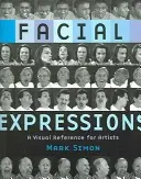 Mimika twarzy: Wizualny przewodnik dla artystów - Facial Expressions: A Visual Reference for Artists