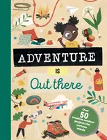 Adventure is Out There - Kreatywne zajęcia dla odkrywców na świeżym powietrzu - Adventure is Out There - Creative activities for outdoor explorers