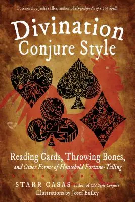 Wróżbiarstwo w stylu Conjure: Czytanie kart, rzucanie kośćmi i inne formy domowego wróżenia - Divination Conjure Style: Reading Cards, Throwing Bones, and Other Forms of Household Fortune-Telling