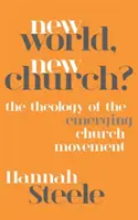 Nowy Świat, Nowy Kościół? Teologia wschodzącego ruchu kościelnego - New World, New Church?: The Theology of the Emerging Church Movement