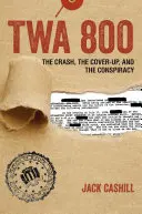 TWA 800: katastrofa, zatuszowanie sprawy i spisek - TWA 800: The Crash, the Cover-Up, and the Conspiracy