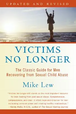 Victims No Longer (Second Edition): Klasyczny przewodnik dla mężczyzn powracających do zdrowia po seksualnym wykorzystywaniu dzieci - Victims No Longer (Second Edition): The Classic Guide for Men Recovering from Sexual Child Abuse