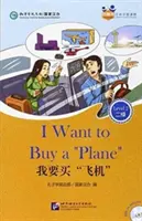 Chcę kupić samolot (dla dorosłych): Chińscy lektorzy z oceną (Poziom 2) - I Want to Buy a 'Plane' (for Adults): Friends Chinese Graded Readers (Level 2)