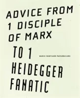 Rady od 1 ucznia Marksa dla 1 fanatyka Heideggera - Advice from 1 Disciple of Marx to 1 Heidegger Fanatic