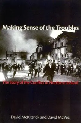 Making Sense of the Troubles: Historia konfliktu w Irlandii Północnej - Making Sense of the Troubles: The Story of the Conflict in Northern Ireland