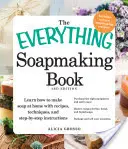 The Everything Soapmaking Book: Dowiedz się, jak zrobić mydło w domu dzięki przepisom, technikom i instrukcjom krok po kroku - kup odpowiedni sprzęt - The Everything Soapmaking Book: Learn How to Make Soap at Home with Recipes, Techniques, and Step-By-Step Instructions - Purchase the Right Equipment
