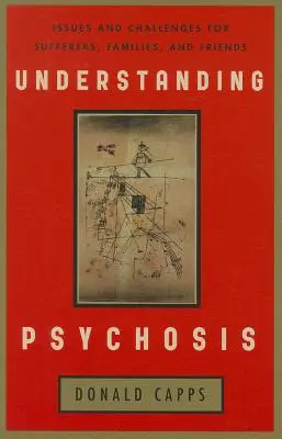 Zrozumieć psychozę: Problemy i wyzwania dla osób cierpiących, rodzin i przyjaciół - Understanding Psychosis: Issues and Challenges for Sufferers, Families, and Friends