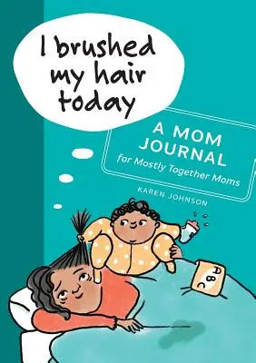 Uczesałam dziś włosy: Dziennik mamy dla mam, które w większości są razem - I Brushed My Hair Today: A Mom Journal for Mostly Together Moms