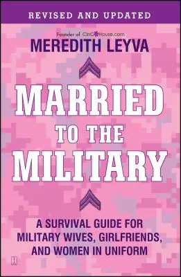 Married to the Military: Poradnik przetrwania dla żon, dziewczyn i kobiet w mundurach wojskowych - Married to the Military: A Survival Guide for Military Wives, Girlfriends, and Women in Uniform