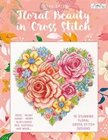 Kwiatowe piękno w hafcie krzyżykowym: 16 kwiatowych wzorów haftu krzyżykowego - Floral Beauty in Cross Stitch: 16 Floral Cross Stitch Designs