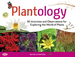 Plantologia, 5: 30 ćwiczeń i obserwacji do odkrywania świata roślin - Plantology, 5: 30 Activities and Observations for Exploring the World of Plants