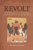 Bunt: Archeologiczna historia oporu i rewitalizacji Pueblo w XVII-wiecznym Nowym Meksyku - Revolt: An Archaeological History of Pueblo Resistance and Revitalization in 17th Century New Mexico