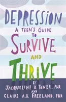 Depresja: Przewodnik dla nastolatków, jak przetrwać i przetrwać - Depression: A Teen's Guide to Survive and Thrive
