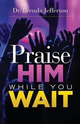 Chwal Go, gdy czekasz - Praise Him While You Wait